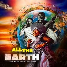 Pelumi Deborah – All The Earth ft. Joe Mettle, Judikay & Thepeterjacobs