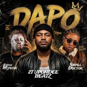 2t Upondeebeatz - Dapo ft. Small Doctor & Emini Myson