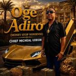Chief Michael Udegbi - Oge Adiro (Money stop nonsense)