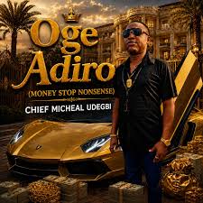 Chief Michael Udegbi - Oge Adiro (Money stop nonsense)
