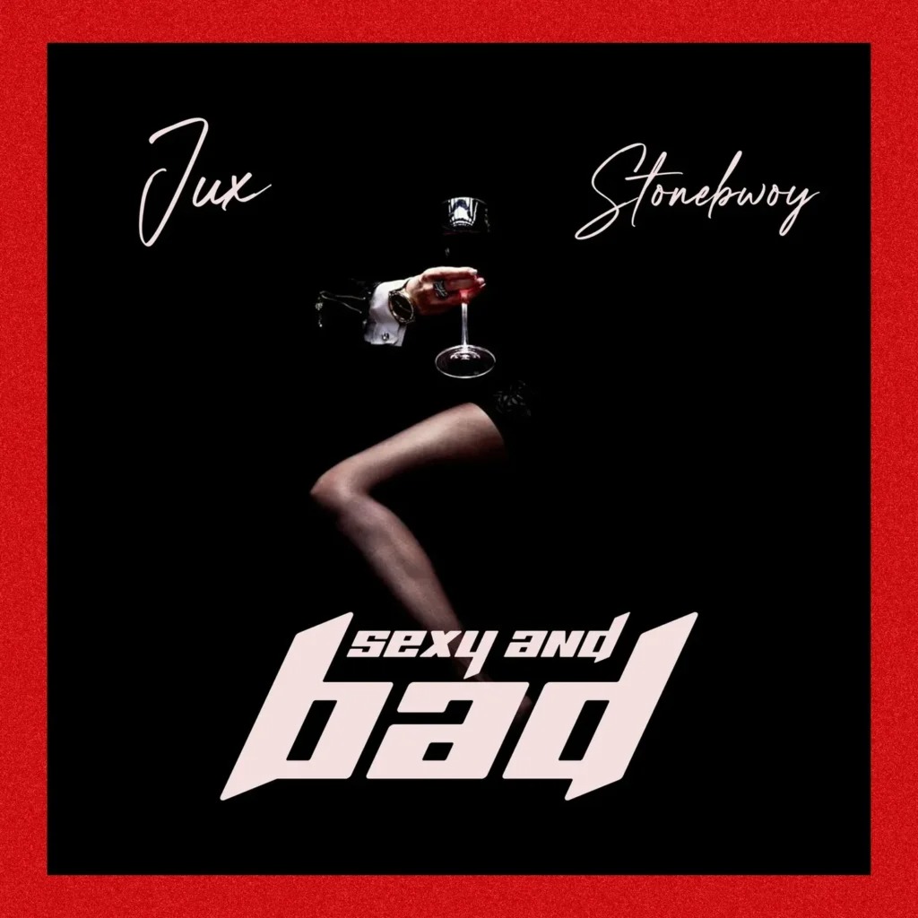 Jux – SEXY & BAD Ft. Stonebwoy