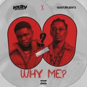 KellyEazi - WHY ME? ft. Highstarlavista