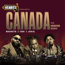 Magnito – Canada (The Headies Remix) Ft. Teni & Jeriq