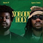 Obedo PF ft. Aguero Banks – Nobody Holy