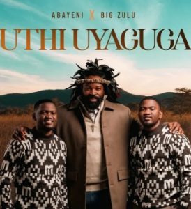 Abayeni – Uthi Uyaguga Ft Big Zulu