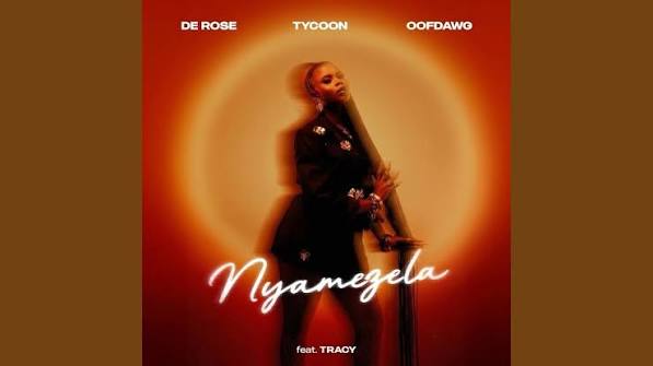 De Rose - Nyamezela ft.Tracy, Tycoon & OoFDawg