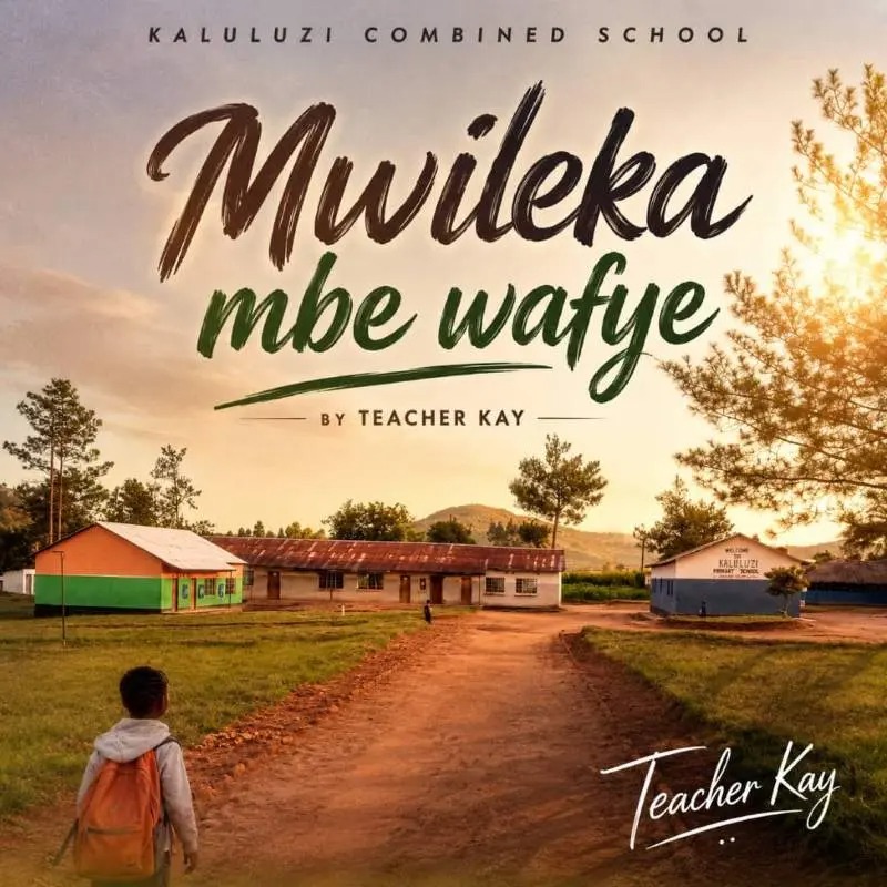 Teacher Kay – Mwileka Mbe Wafye