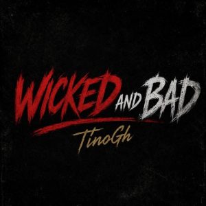 TinoGh – Wicked And Bad
