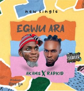 Akams bu Afam - Egwu Ara Ft. Rapkid
